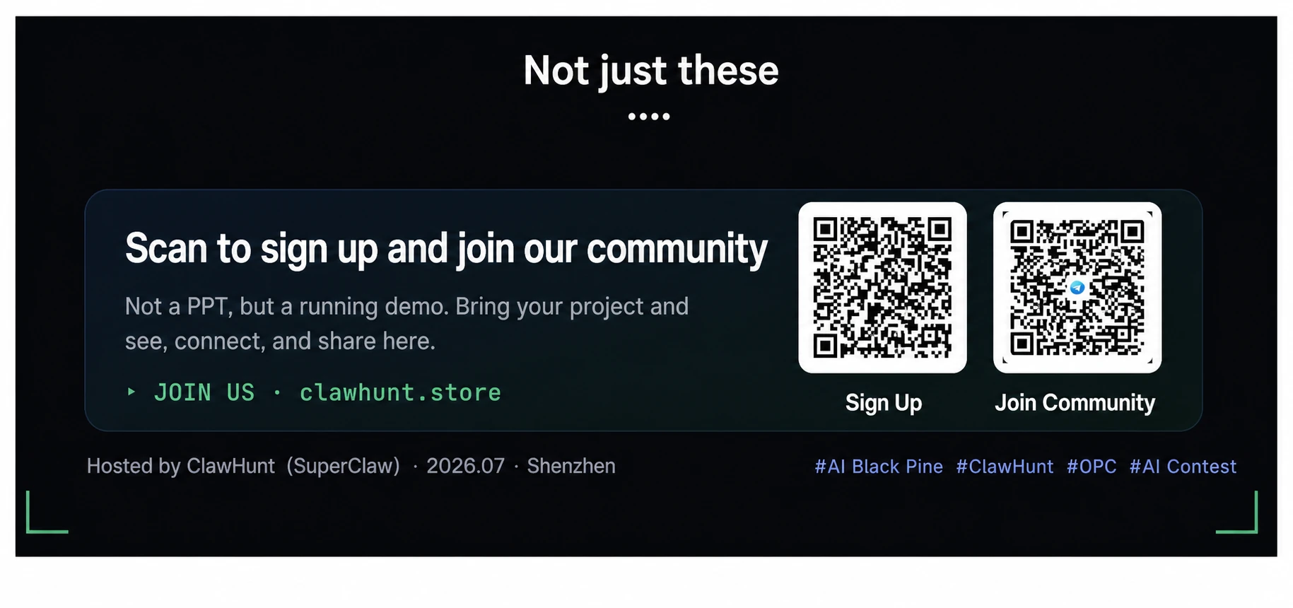 图片展示的是ClawHunt黑客松的报名及加入选手社群信息。上方标题为“不止是这些”,下方文字说明扫码报名,加入选手社群,强调不是PPT,是能跑的Demo,带上项目被看见、被连接、被传播。图片右侧有“扫码报名”和“选手社群”二维码,底部标注主办方为ClawHunt(爪寻),举办时间为2026.07 - 深圳,还有相关话题标签。该图片与文档中介绍ClawHunt黑客松报名相关内容相呼应。