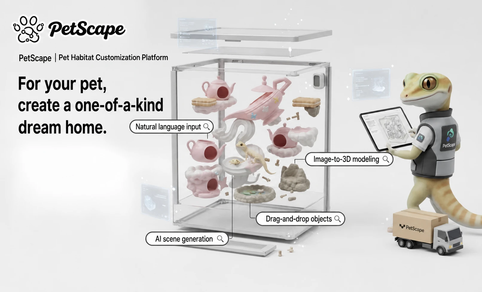 图片展示了PetScape宠物栖息地定制平台,其核心功能包括自然语言输入、AI场景生成、拖放物体、图像到3D建模等。画面中,一个透明的立方体容器内摆放着粉色的茶壶、茶杯等物品,旁边有数字序号标识步骤。右侧是一只拟人化的壁虎,手持平板电脑,平板上显示着宠物栖息地设计图,旁边有“PetScape”标识。该图与上下文紧密相关,直观呈现了平台从用户需求到定制化宠物栖息地的全过程。